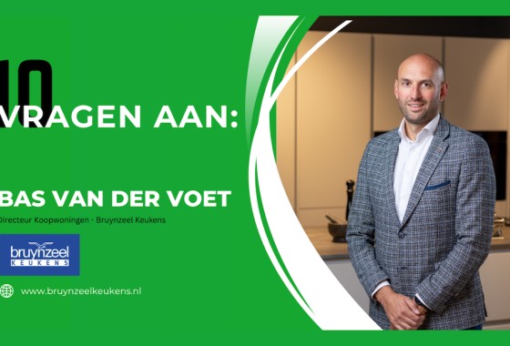 10 vragen aan… Bas van der Voet, Directeur Koopwoningen bij Bruynzeel Keukens
