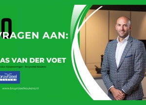 10 vragen aan… Bas van der Voet, Directeur Koopwoningen bij Bruynzeel Keukens